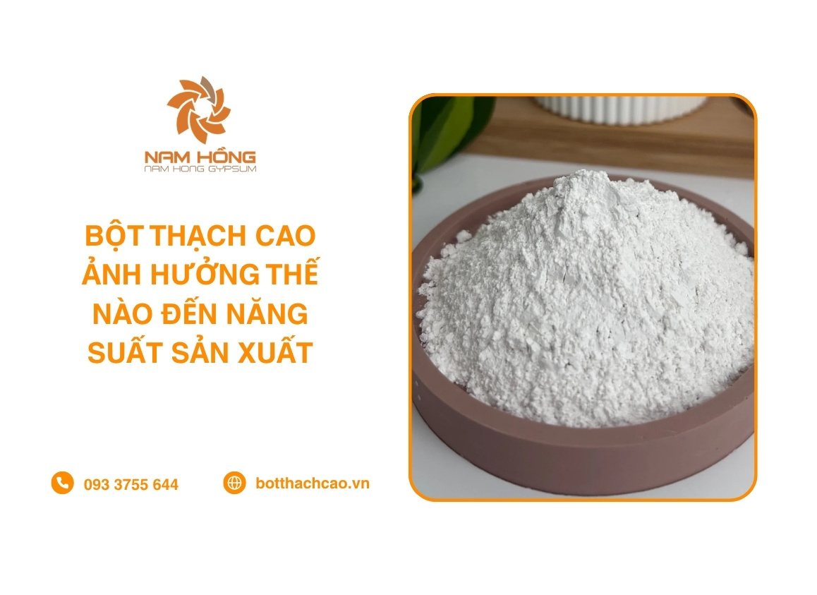 Bột Thạch Cao Ảnh Hưởng Thế Nào Đến Năng Suất Sản Xuất