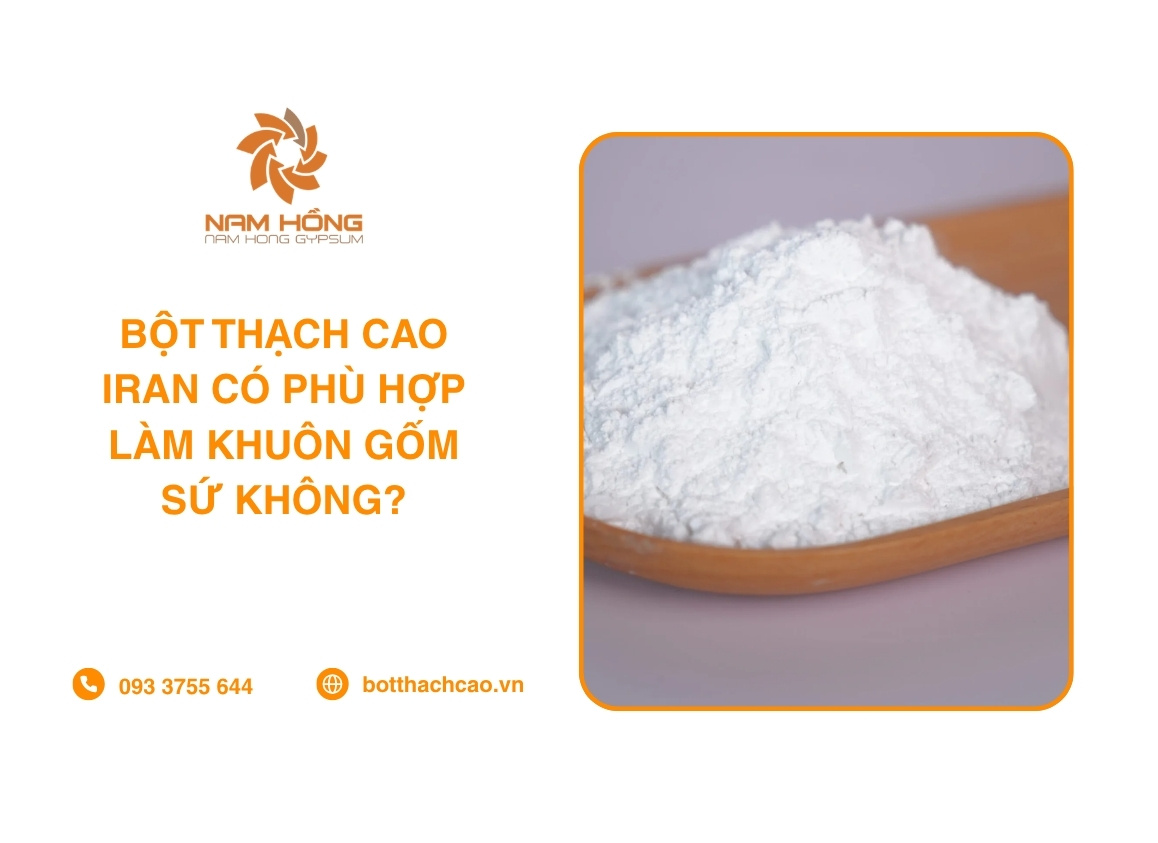 Bột Thạch Cao Iran Có Phù Hợp Làm Khuôn Gốm Sứ Không?