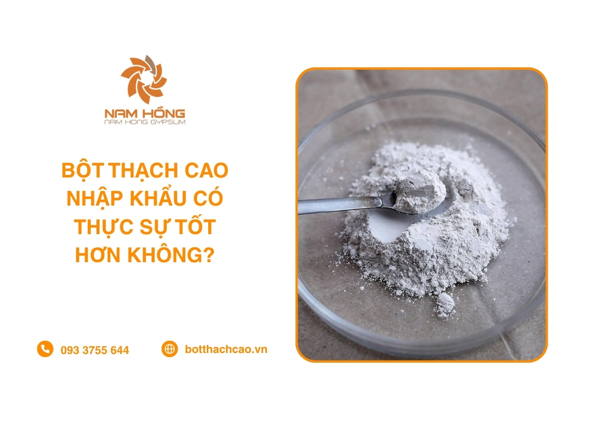 Bột Thạch Cao Nhập Khẩu Có Thực Sự Tốt Hơn Không?