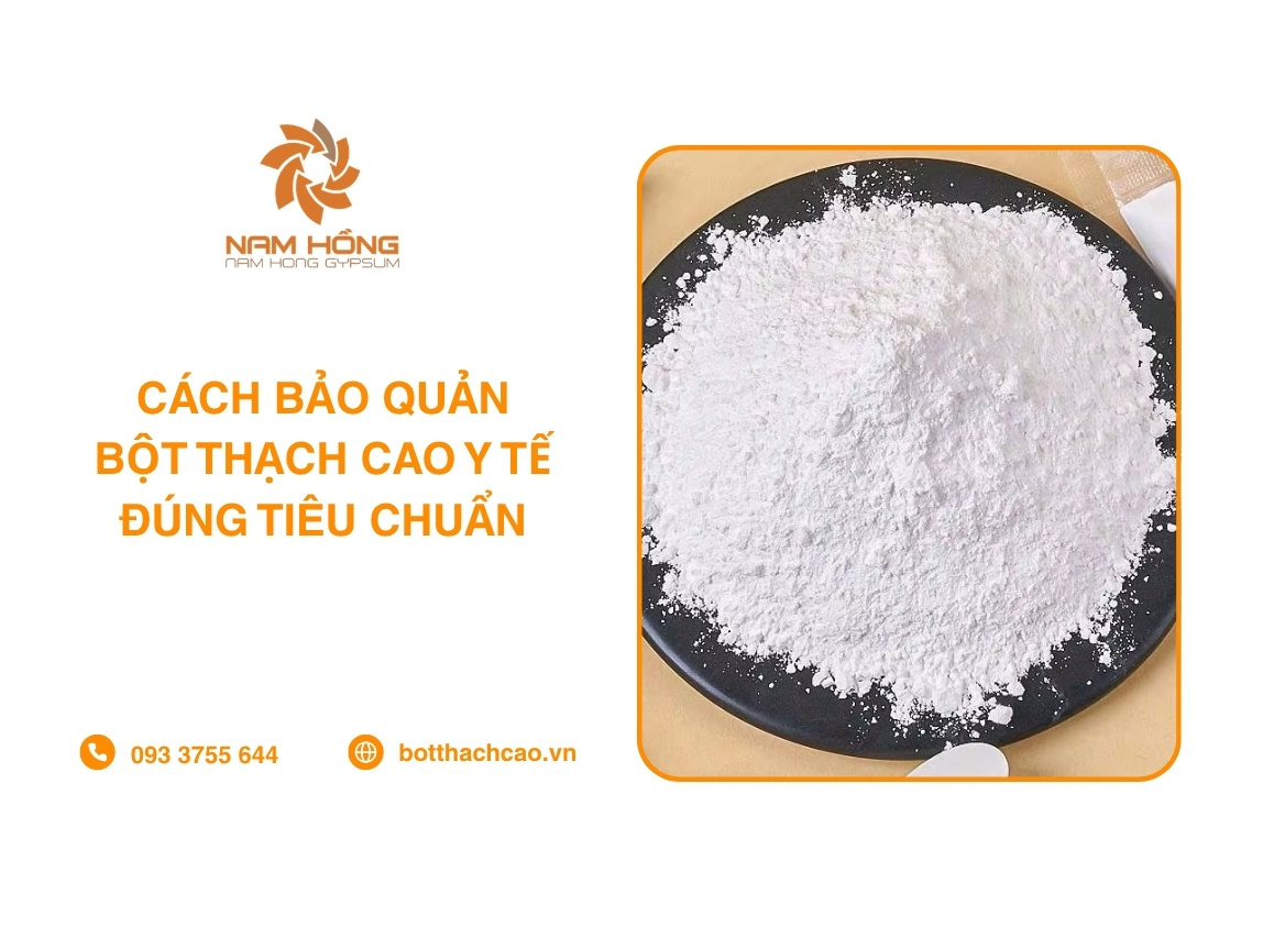 Cách Bảo Quản Bột Thạch Cao Y Tế Đúng Tiêu Chuẩn