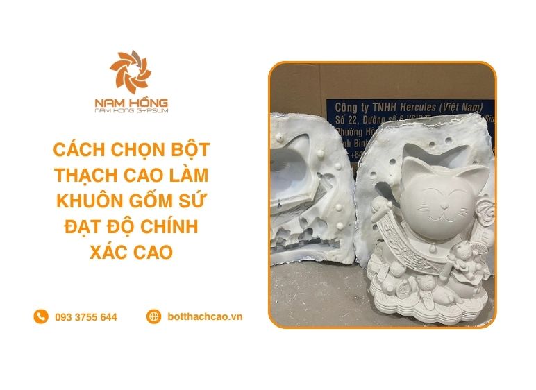 Cách Chọn Bột Thạch Cao Làm Khuôn Gốm Sứ Đạt Độ Chính Xác Cao