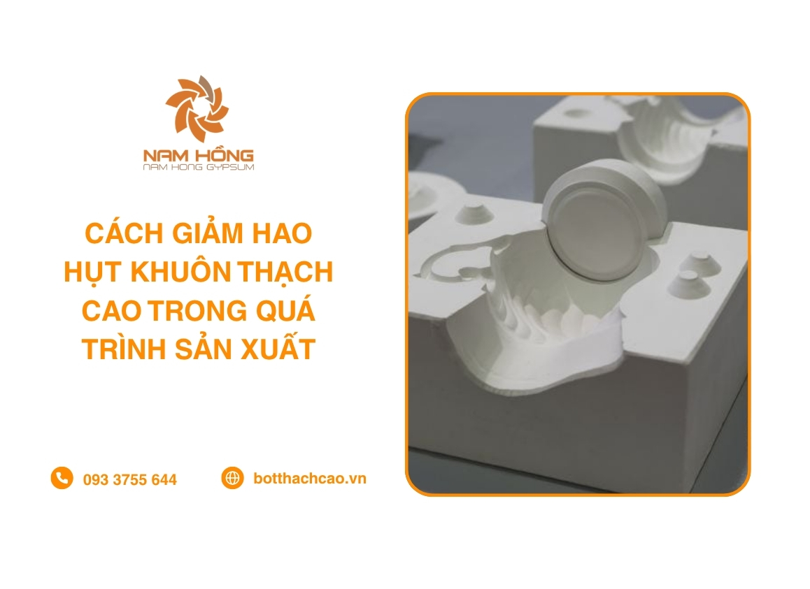 Cách Giảm Hao Hụt Khuôn Thạch Cao Trong Quá Trình Sản Xuất