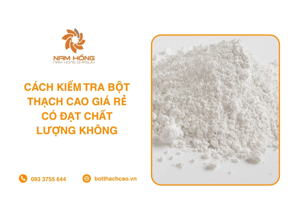 Cách Kiểm Tra Bột Thạch Cao Giá Rẻ Có Đạt Chất Lượng Không
