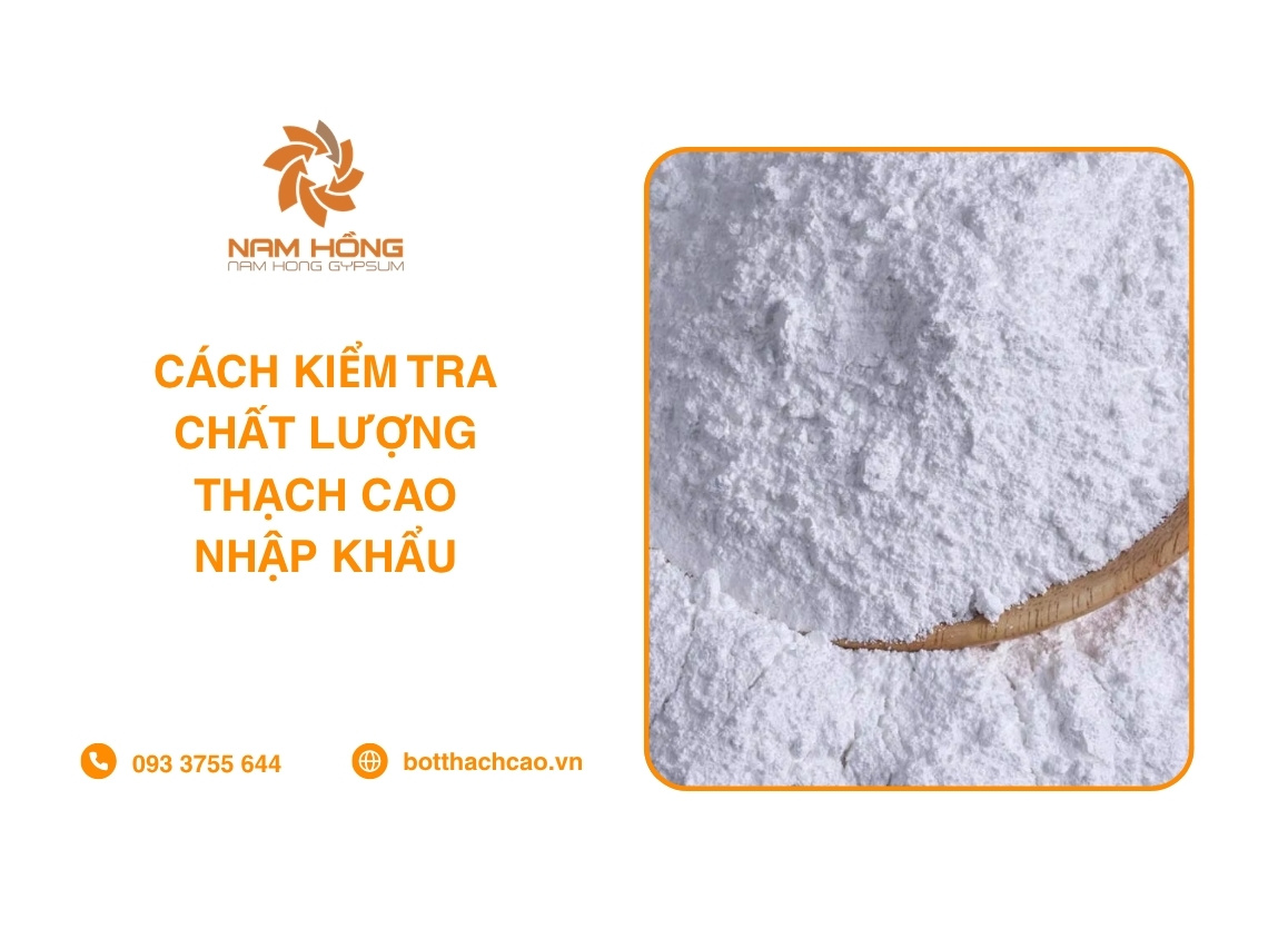 Cách Kiểm Tra Chất Lượng Thạch Cao Nhập Khẩu