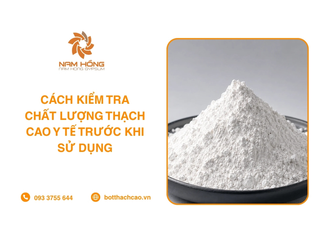 Cách Kiểm Tra Chất Lượng Thạch Cao Y Tế Trước Khi Sử Dụng