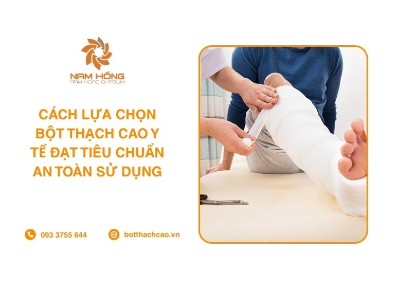 Cách Lựa Chọn Bột Thạch Cao Y Tế Đạt Tiêu Chuẩn An Toàn Sử Dụng