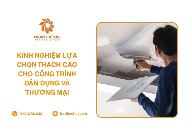 Kinh Nghiệm Lựa Chọn Thạch Cao Cho Công Trình Dân Dụng Và Thương Mại