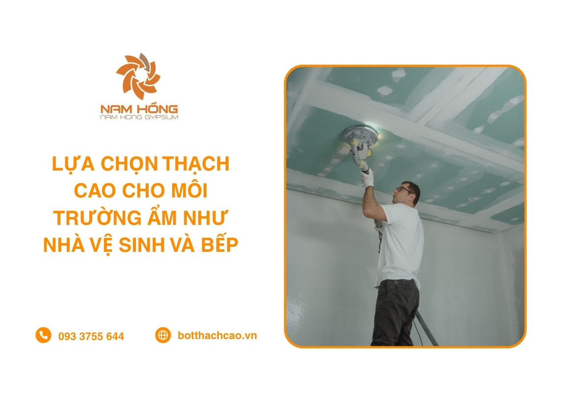 Lựa Chọn Thạch Cao Cho Môi Trường Ẩm Như Nhà Vệ Sinh Và Bếp