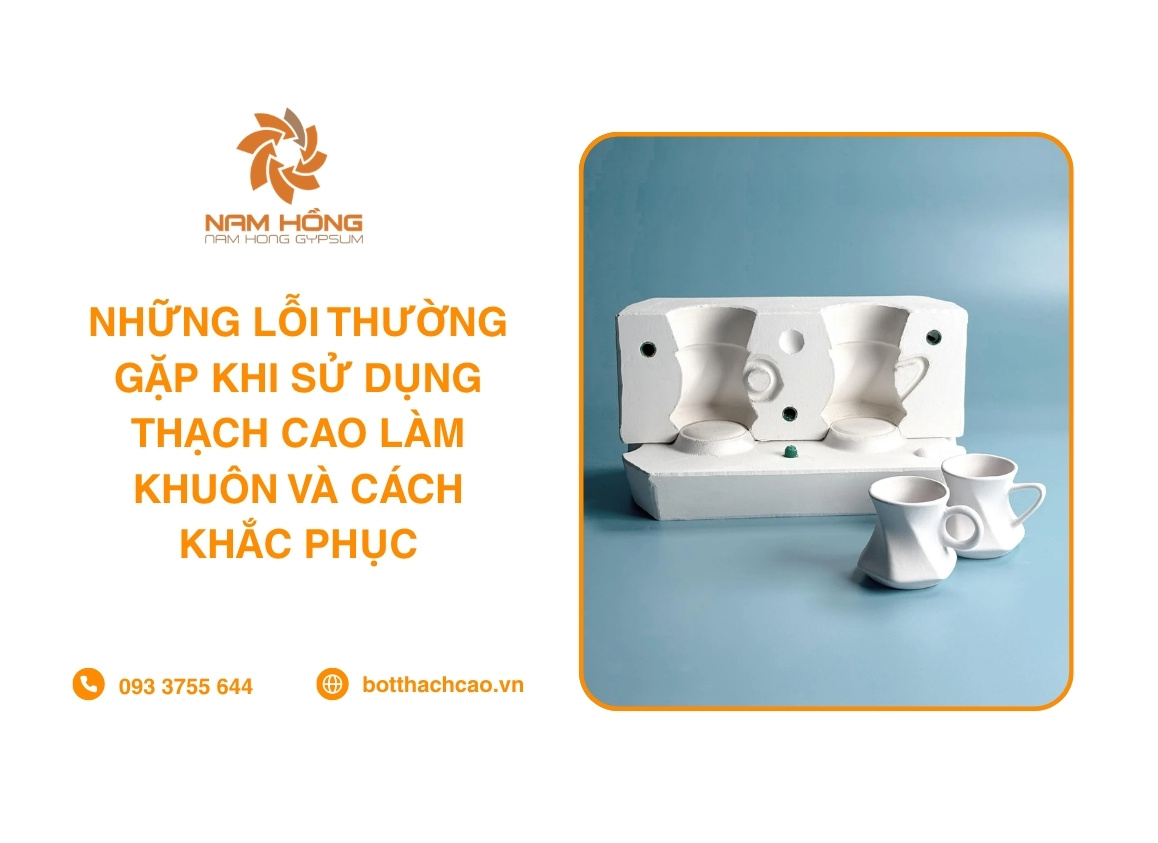 Những Lỗi Thường Gặp Khi Sử Dụng Thạch Cao Làm Khuôn Và Cách Khắc Phục