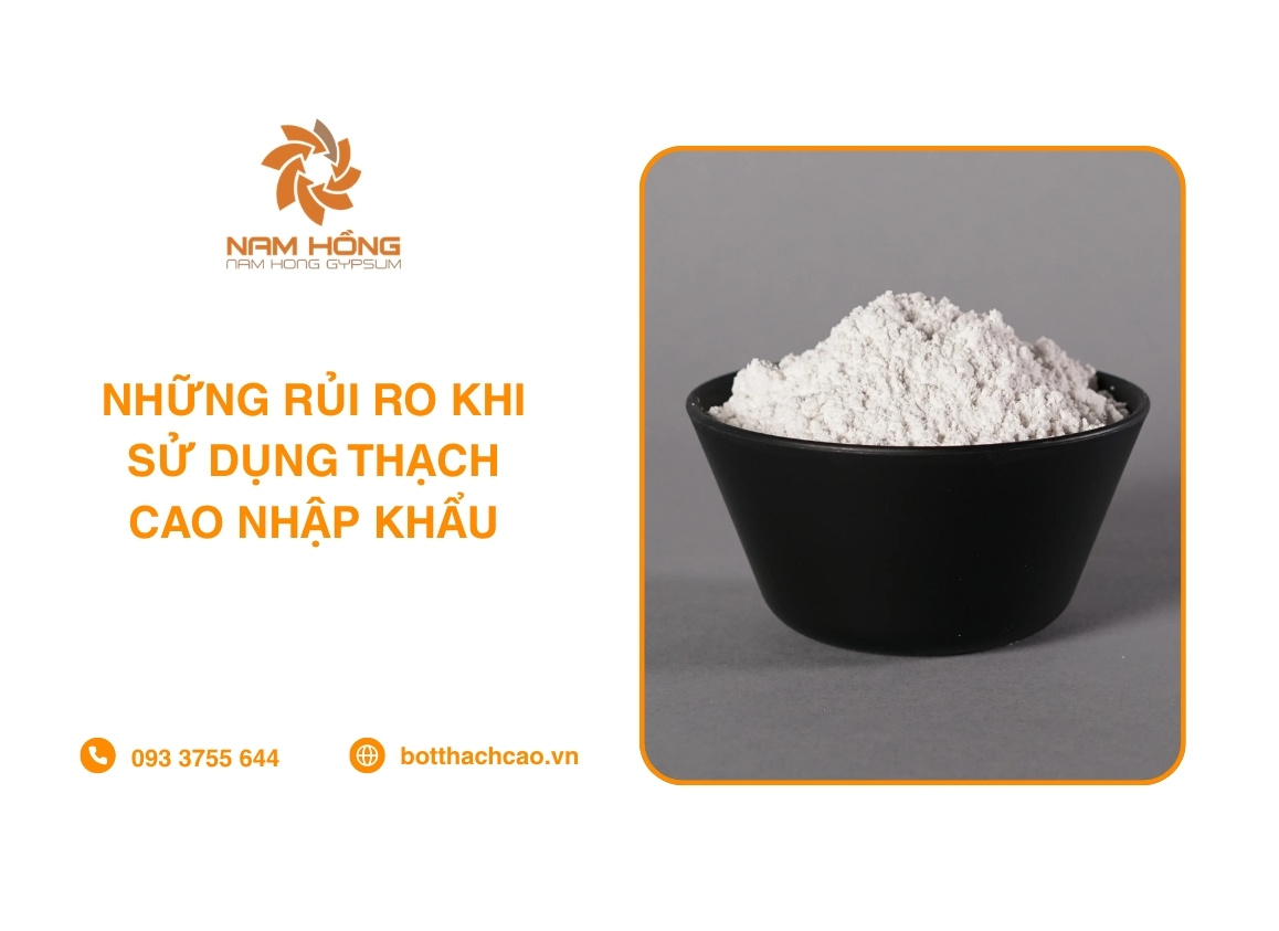 Những Rủi Ro Khi Sử Dụng Thạch Cao Nhập Khẩu