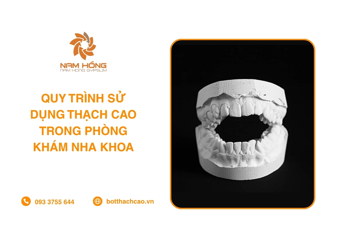 Quy Trình Sử Dụng Thạch Cao Trong Phòng Khám Nha Khoa