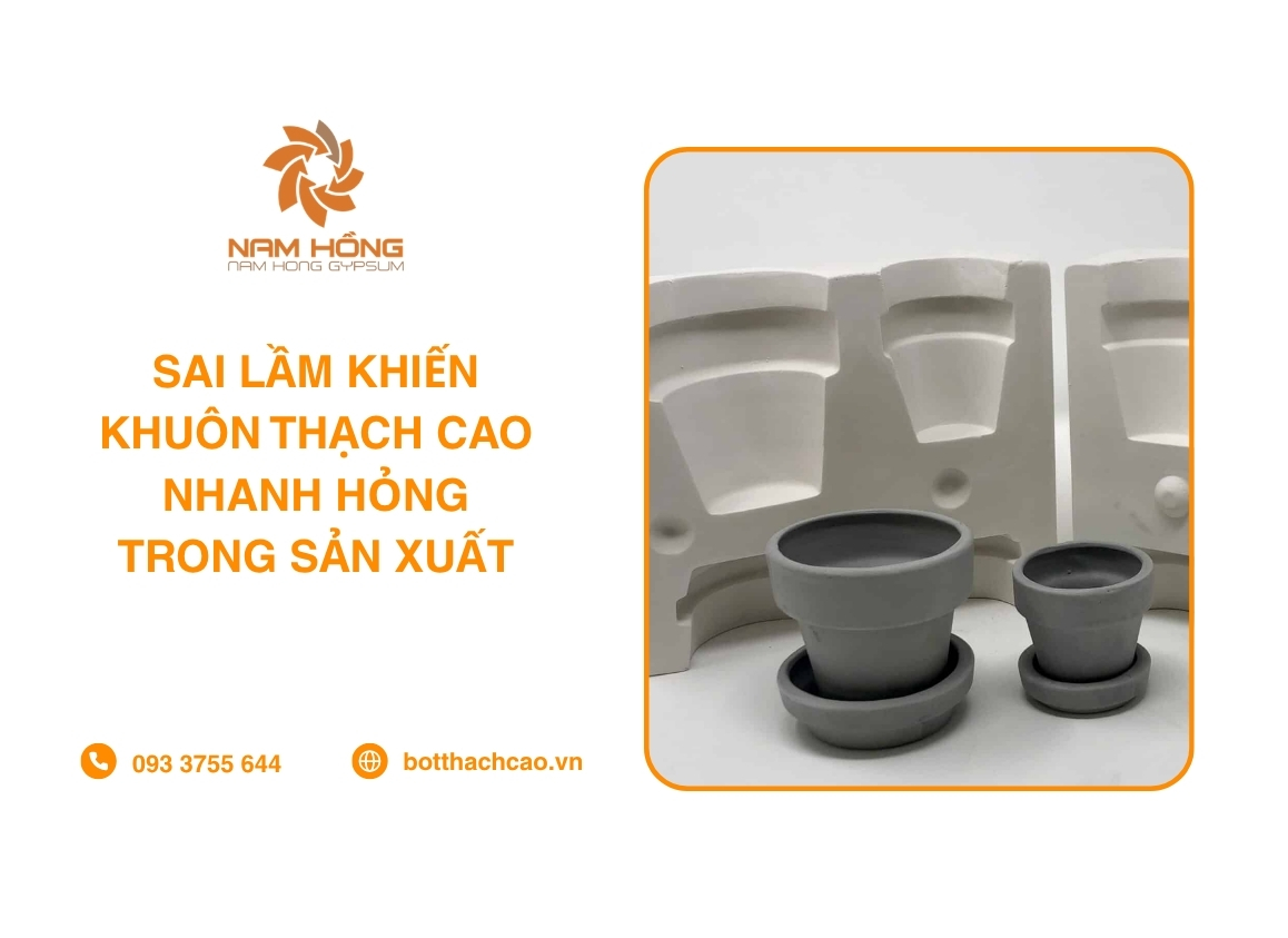 Sai Lầm Khiến Khuôn Thạch Cao Nhanh Hỏng Trong Sản Xuất