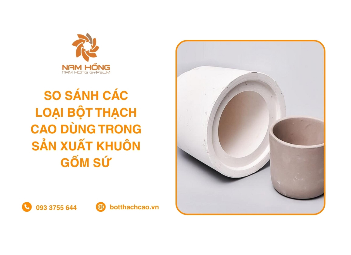 So Sánh Các Loại Bột Thạch Cao Dùng Trong Sản Xuất Khuôn Gốm Sứ
