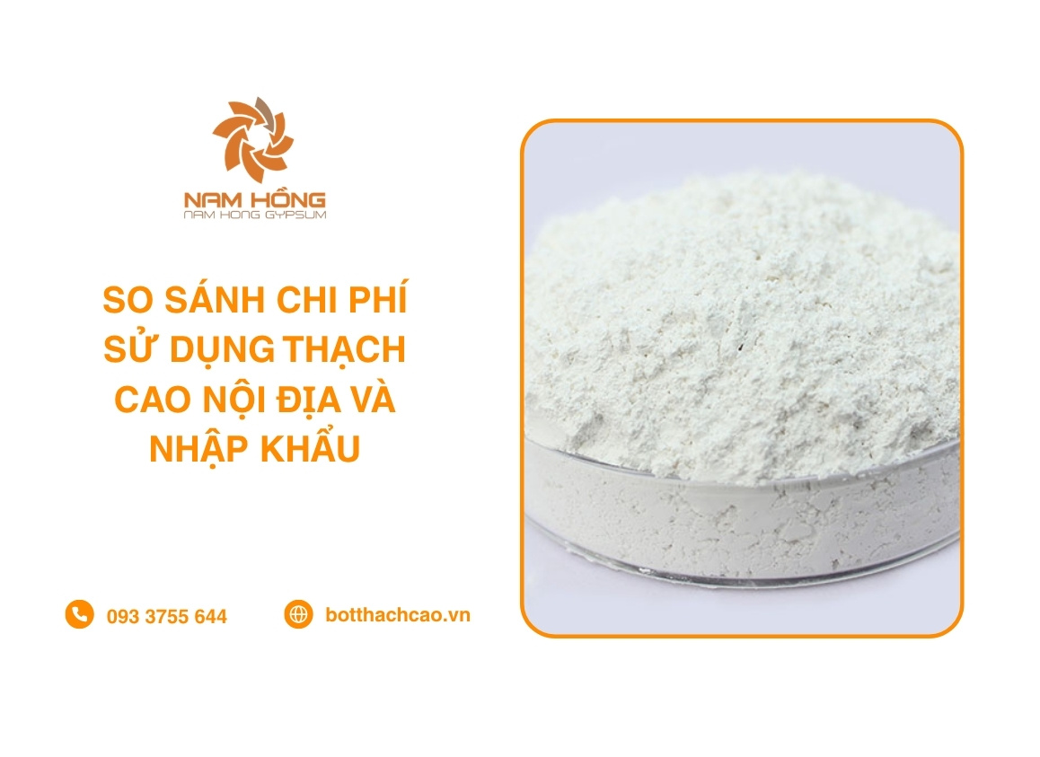 So Sánh Chi Phí Sử Dụng Thạch Cao Nội Địa Và Nhập Khẩu