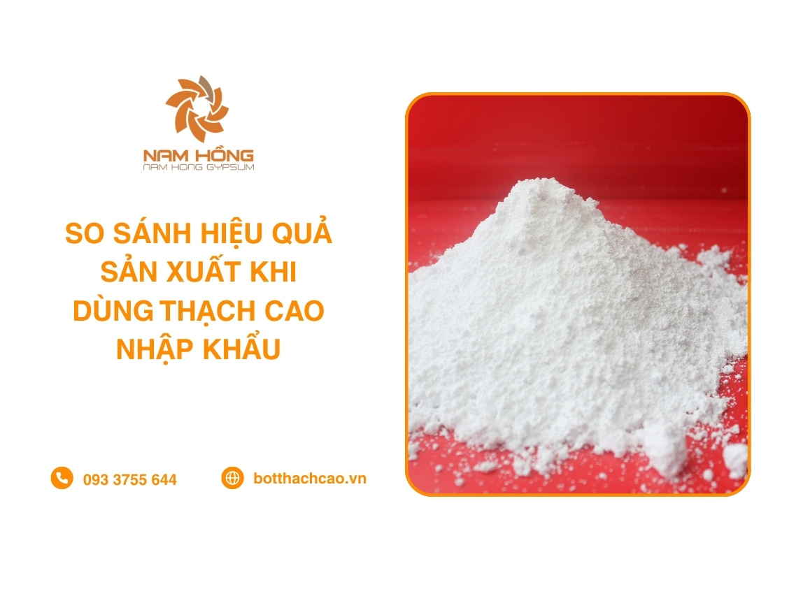 So Sánh Hiệu Quả Sản Xuất Khi Dùng Thạch Cao Nhập Khẩu