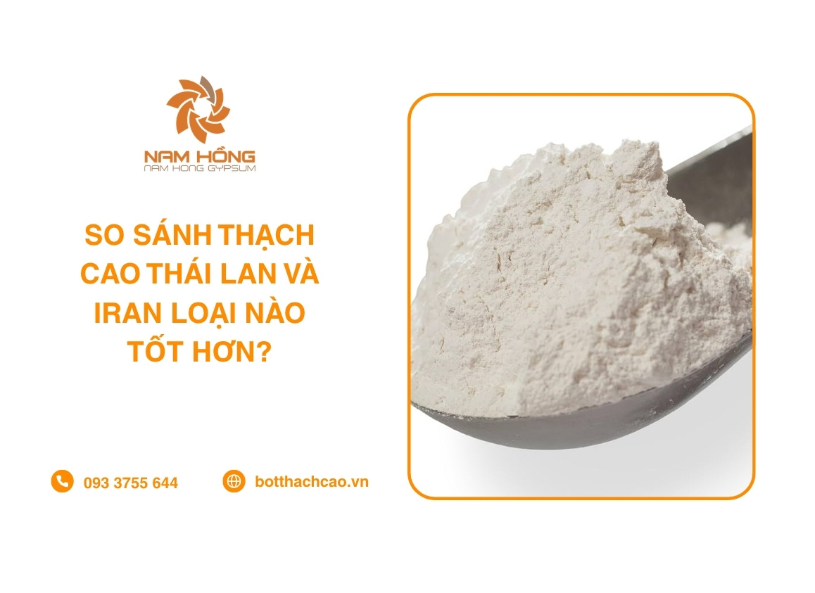 So Sánh Thạch Cao Thái Lan Và Iran Loại Nào Tốt Hơn?