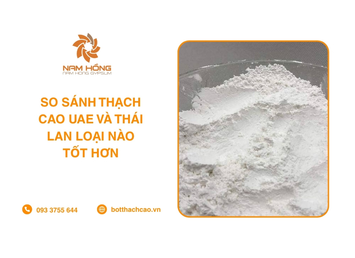 So Sánh Thạch Cao UAE Và Thái Lan Loại Nào Tốt Hơn