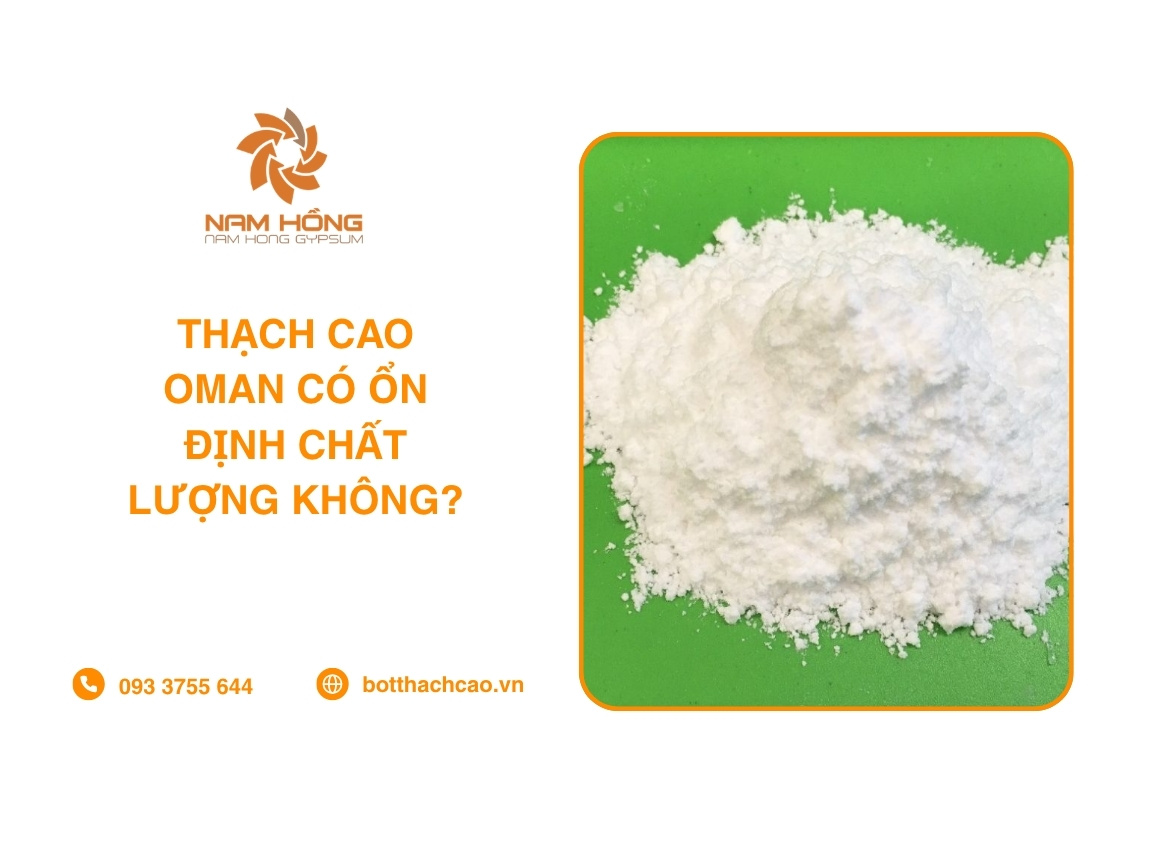 Thạch Cao Oman Có Ổn Định Chất Lượng Không?