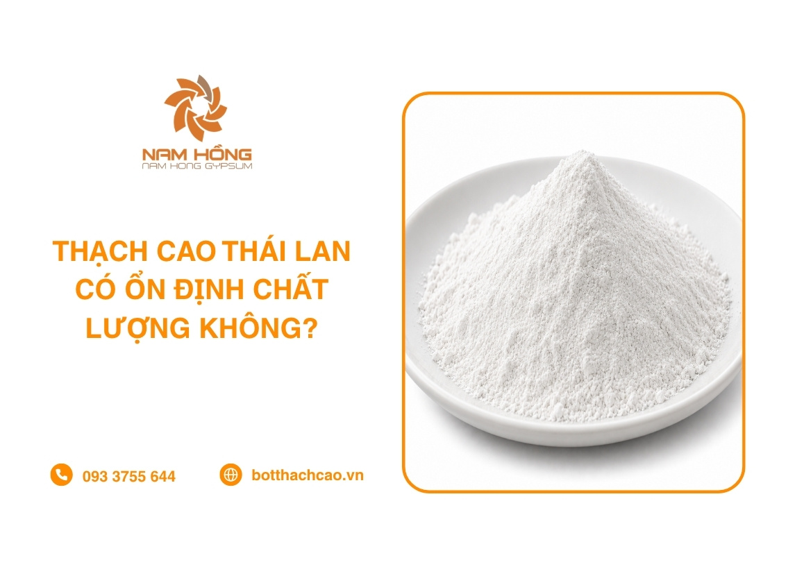 Thạch Cao Thái Lan Có Ổn Định Chất Lượng Không?