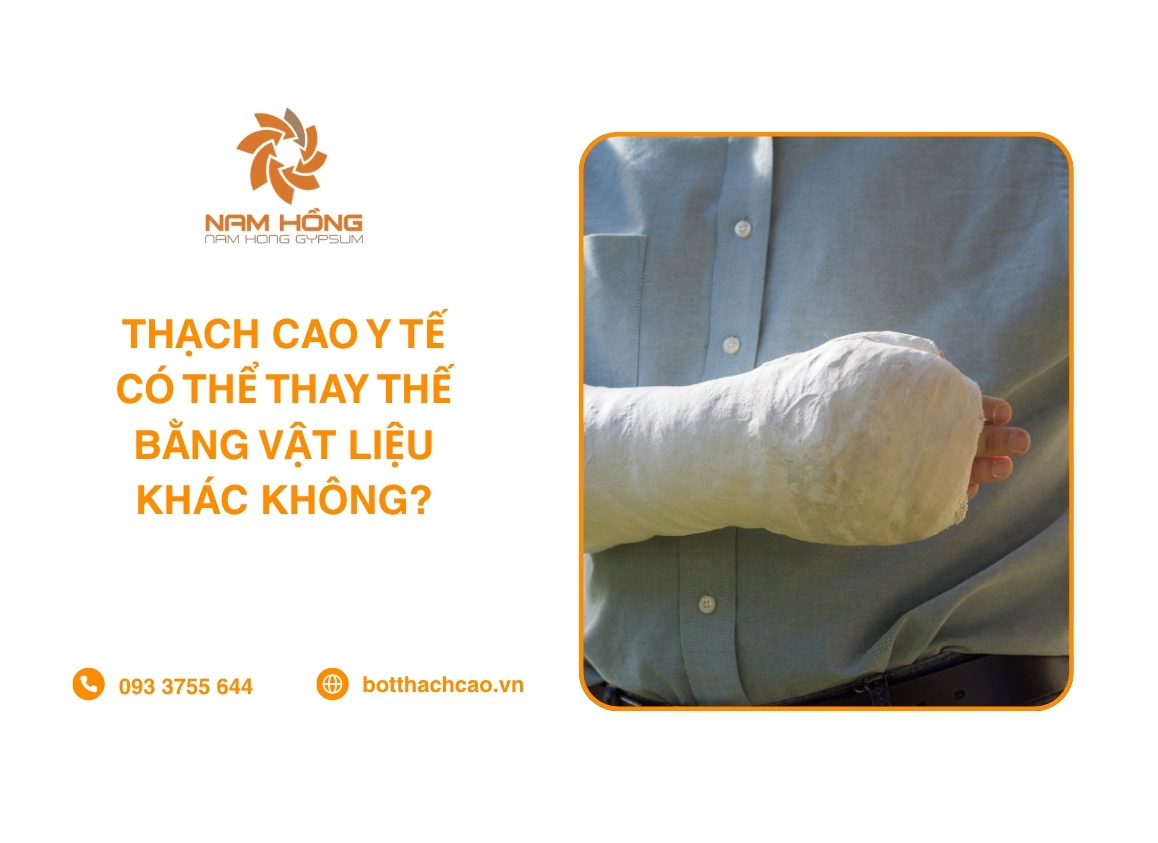 Thạch Cao Y Tế Có Thể Thay Thế Bằng Vật Liệu Khác Không?