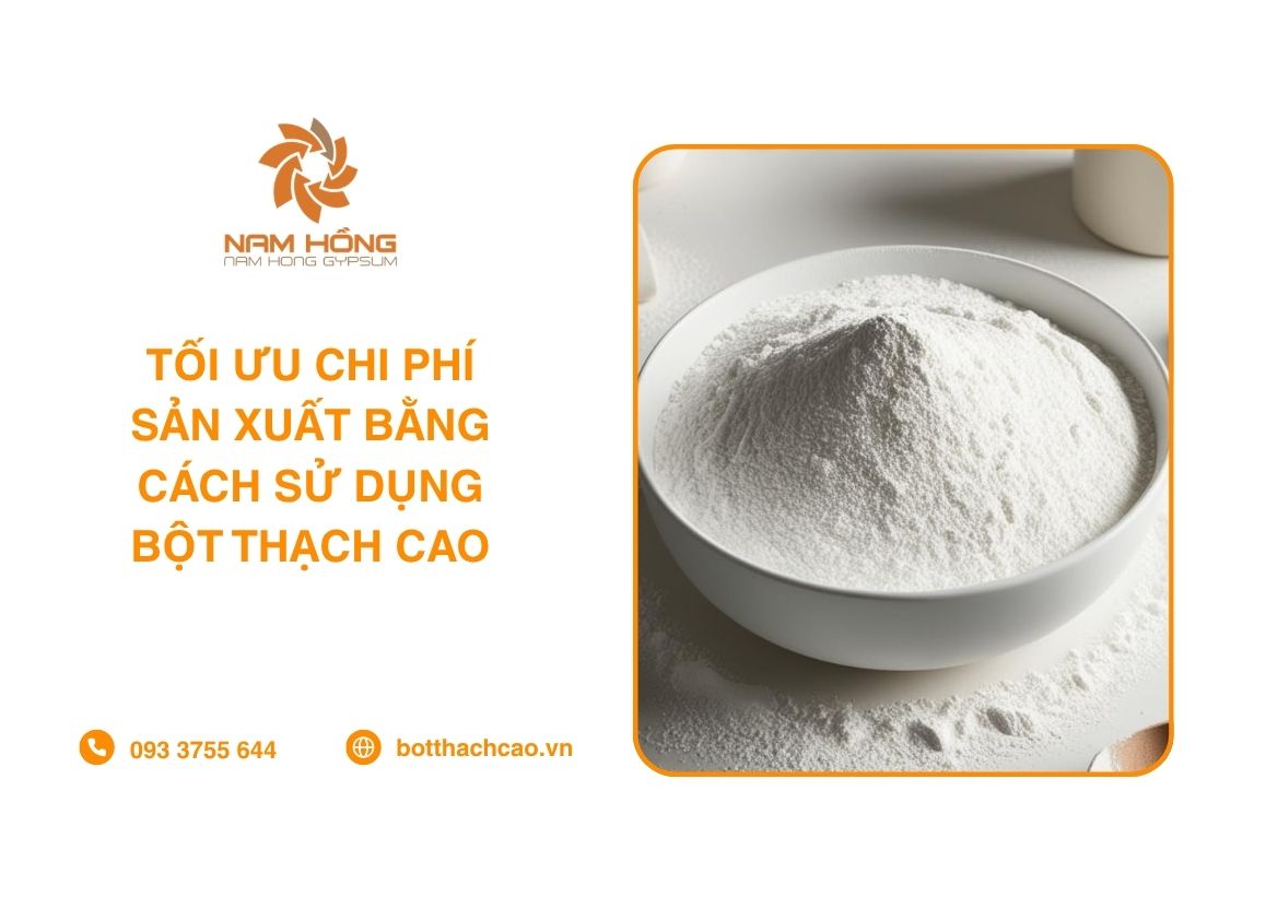 Tối Ưu Chi Phí Sản Xuất Bằng Cách Sử Dụng Bột Thạch Cao