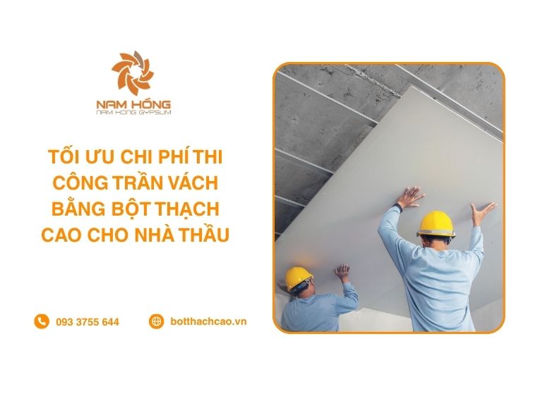 Tối Ưu Chi Phí Thi Công Trần Vách Bằng Bột Thạch Cao Cho Nhà Thầu