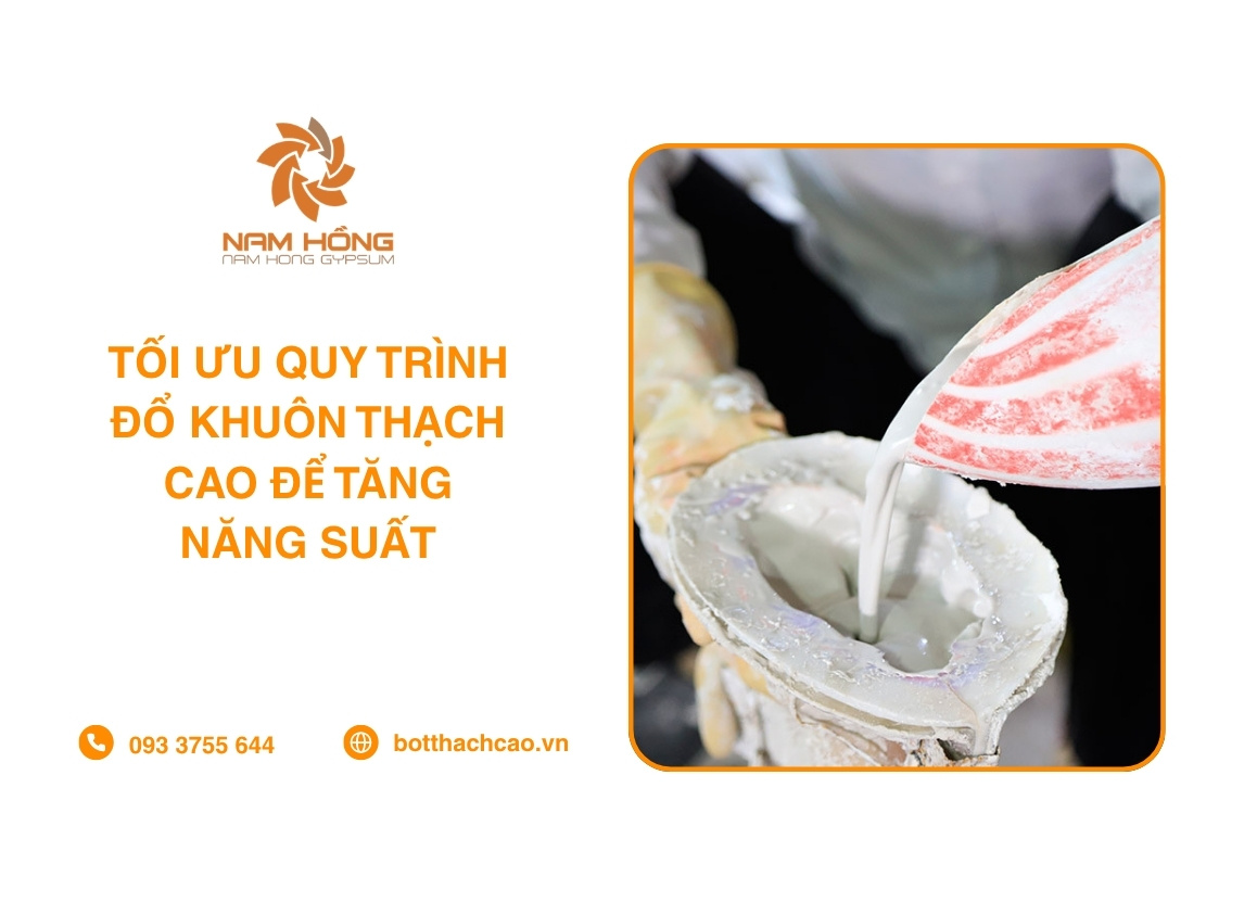 Tối Ưu Quy Trình Đổ Khuôn Thạch Cao Để Tăng Năng Suất