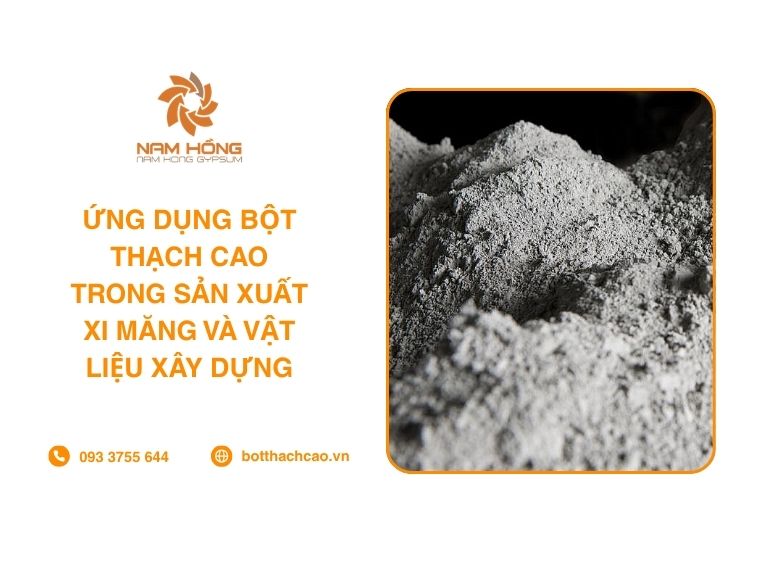 Ứng Dụng Bột Thạch Cao Trong Sản Xuất Xi Măng Và Vật Liệu Xây Dựng