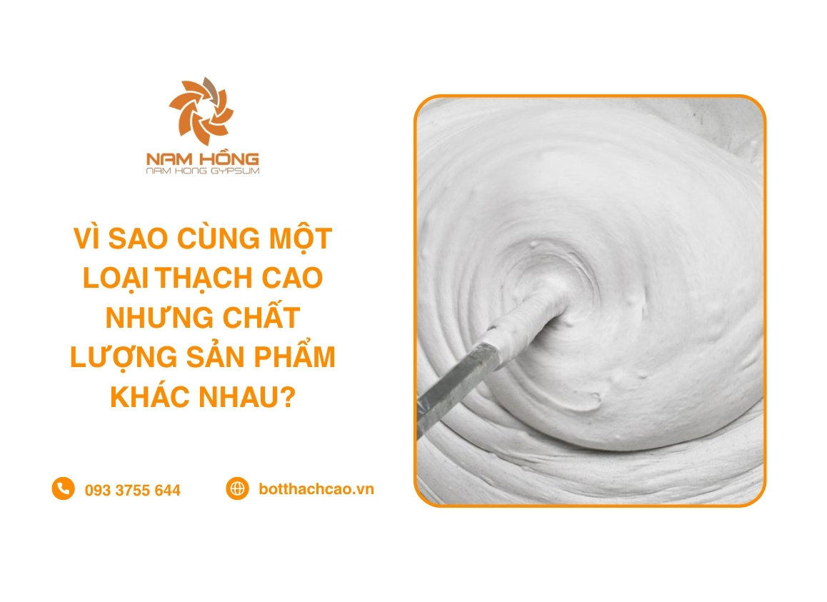 Vì Sao Cùng Một Loại Thạch Cao Nhưng Chất Lượng Sản Phẩm Khác Nhau?