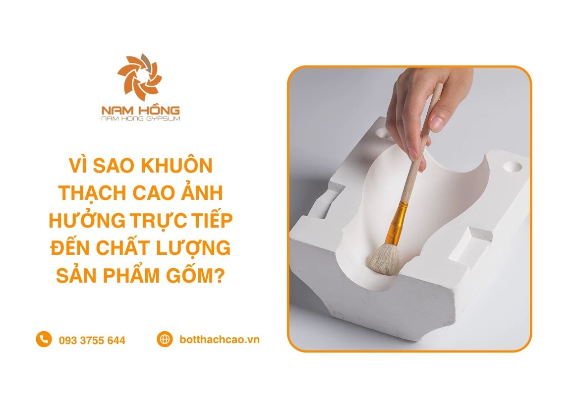 Vì Sao Khuôn Thạch Cao Ảnh Hưởng Trực Tiếp Đến Chất Lượng Sản Phẩm Gốm?