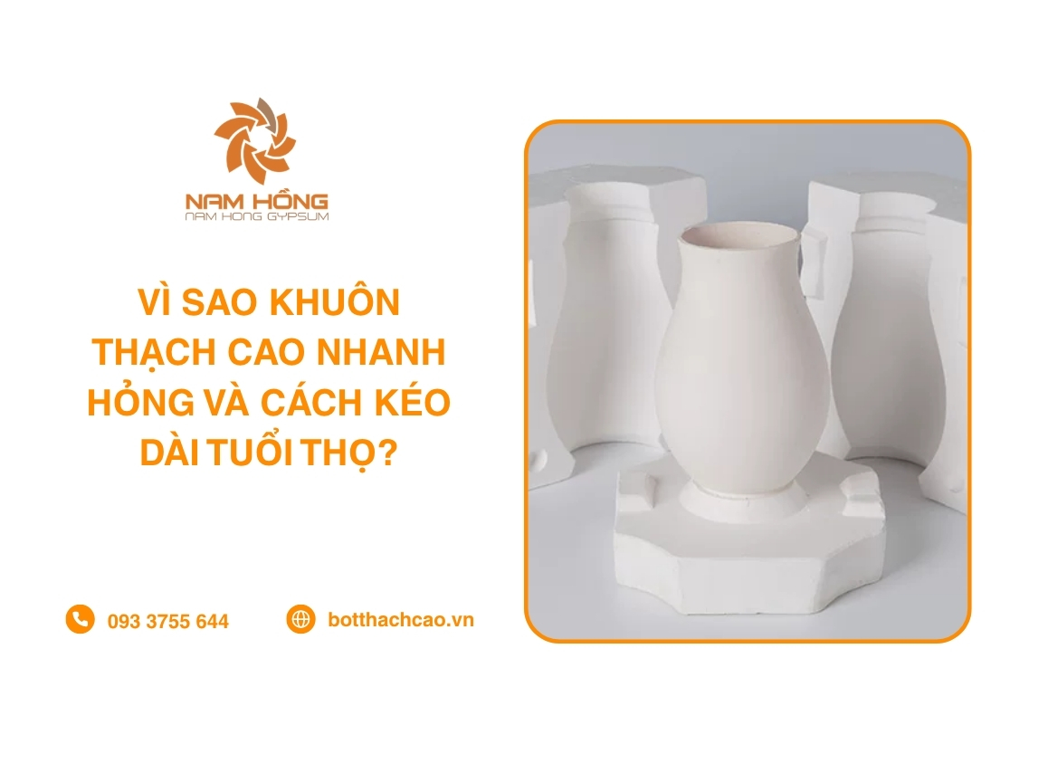 Vì Sao Khuôn Thạch Cao Nhanh Hỏng Và Cách Kéo Dài Tuổi Thọ?